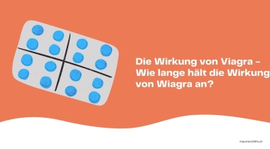 Die Wirkung von Viagra –  Wie lange hält die Wirkung von Wiagra an?